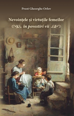 Nevoințele și virtuțile femeilor - în povestiri vii