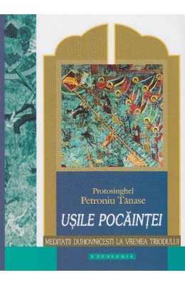 Uşile pocăinţei meditaţii duhovniceşti la vremea triodului