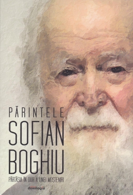 Părintele Sofian Boghiu — părtășia în duh a unei moșteniri