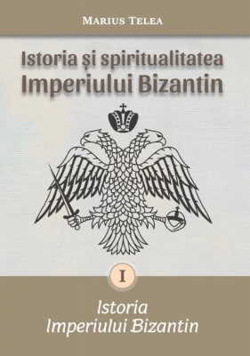 Istoria și spiritualitatea Imperiului Bizantin. I. Istoria Imperiului Bizantin