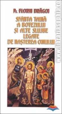 Sfanta Taina a Botezului si alte slujbe legate de nasterea omului