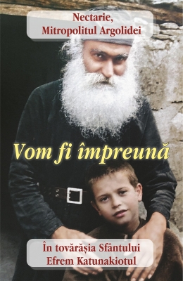 Vom fi împreună În tovărăşia Sfântului Efrem Katunakiotul