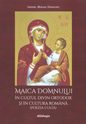  Maica Domnului în cultul divin ortodox și în cultura română (poezia cultă)