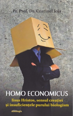 Homo economicus - Iisus Hristos, sensul creației și insuficiențele purului biologism