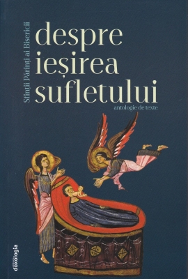 Sfinţii Părinţi despre ieșirea sufletului - Antologie de texte