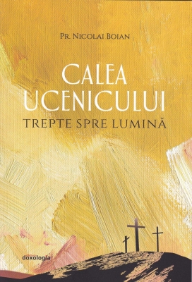 Calea ucenicului – trepte spre Lumină