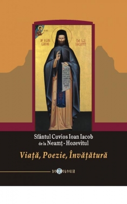 Viață-Poezie-Învățătură. Sfântul Cuvios Ioan Iacob de la Neamț.