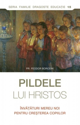 Pildele lui Hristos. Învăţături mereu noi pentru creşterea copiilor