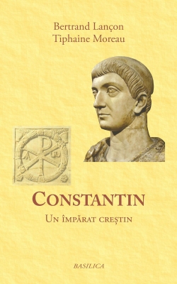 Constantin. Un împărat creştin