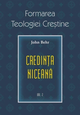Formarea Teologiei Creștine - vol. 2 Credința niceană.