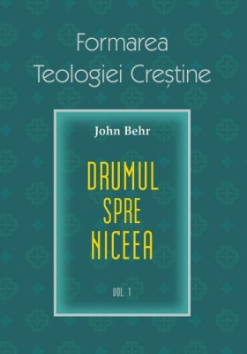  Formarea Teologiei Creștine - vol. 1 Drumul spre Niceea. 