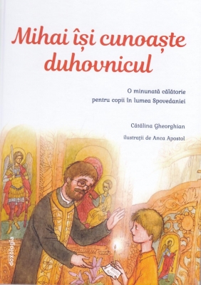 Mihai își cunoaște duhovnicul - O minunată călătorie pentru copii în lumea Spovedaniei