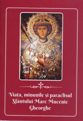 Viata, minunile si paraclisul Sfantului Mare Mucenic Gheorghe