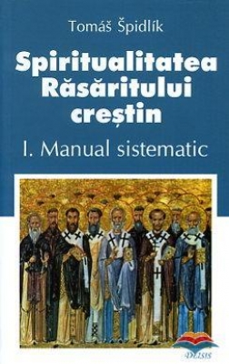 Spiritualitatea Răsăritului creştin. I. Manual sistematic