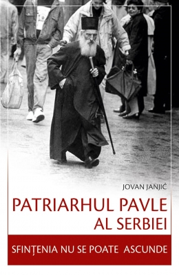 Sfințenia nu se poate ascunde - Patriarhul Pavle al Serbiei