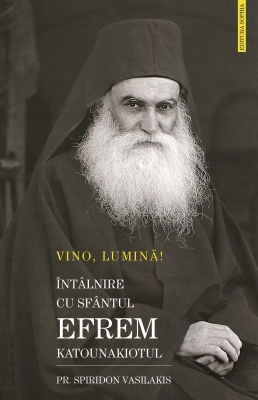 Vino, Lumină! Întâlnire cu Sfântul Efrem Katounakiotul