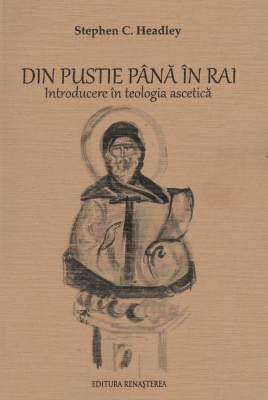 Din pustie până în Rai. Introducere în teologia ascetică,