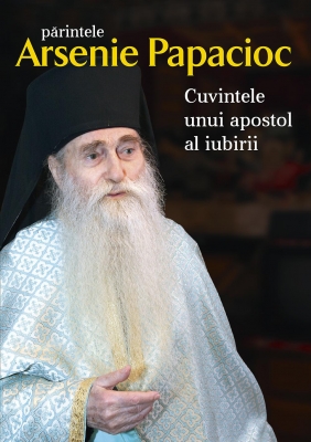 Cuvintele unui apostol al iubirii-Părintele Arsenie Papacioc