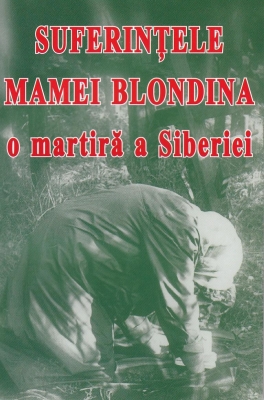 Suferintele Mamei Blondina, o martira a Siberiei
