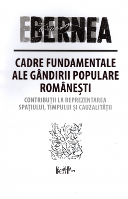 Cadre fundamentale ale gândirii populare românești. Contribuții la reprezentarea spațiului, timpului și cauzalității