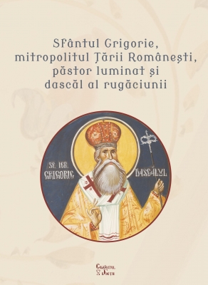 Sfântul Grigorie, mitropolitul Țării Românești, păstor luminat și dascăl al rugăciunii