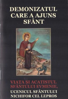 Demonizatul care a ajuns sfânt. Viața și acatistul sfântului Evmenie, ucenicul sfântului Nichifor cel lepros