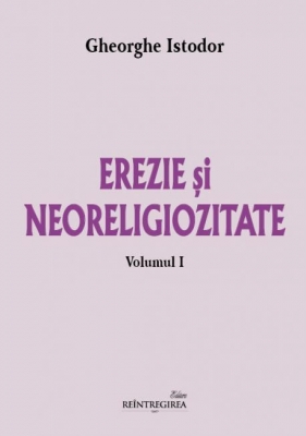 Erezie și neoreligiozitate - Volumul I