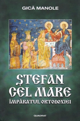 Stefan cel Mare Imparatul Ortodoxiei
