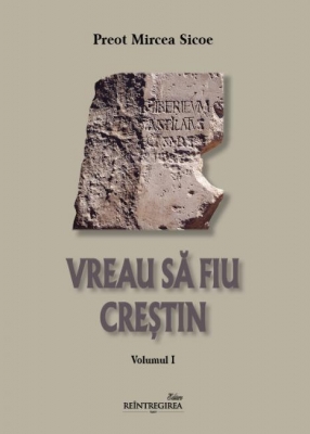 Vreau să fiu creștin (volumul I)
