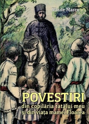 Povestiri din copilăria tatălui meu si din viața mamei Florea