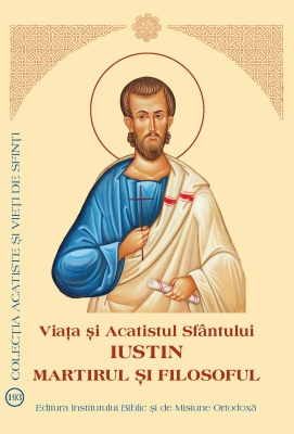 Viaţa şi Acatistul Sfântului Iustin Martirul și Filosoful