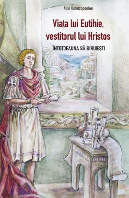Viața lui Eutihie, vestitorul lui Hristos. Întotdeauna să biruiești
