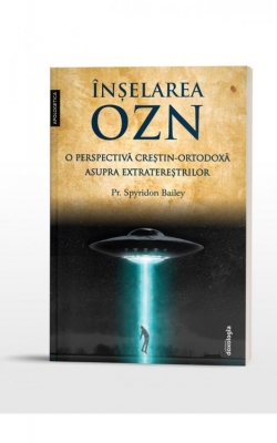 Înșelarea OZN - o perspectivă creştin-ortodoxă asupra extratereștrilor