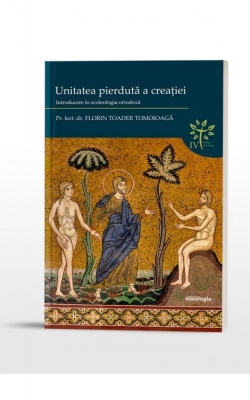 Unitatea pierdută a creației: introducere în ecoteologia ortodoxă