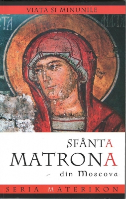 Viata si minunile Sfintei Matrona din Moscova