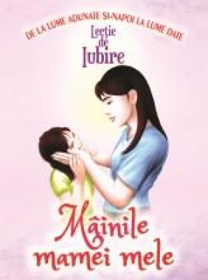  Lecţie de iubire – Mâinile mamei mele