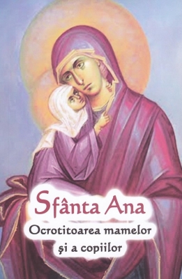 Sfanta Ana - Ocrotitoarea mamelor si a copiilor