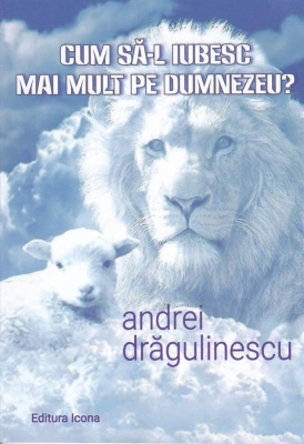 Cum sa-L iubesc mai mult pe Dumnezeu
