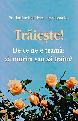 Trăiește ! De ce ne e teamă: să murim sau să trăim ?