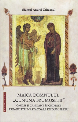 Maica Domnului, „cununa frumuseții” - Omilii și canoane închinate Preasfintei Născătoare de Dumnezeu
