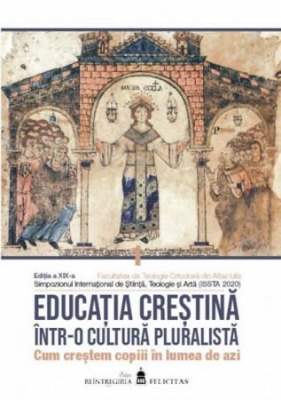 Educația creștină într-o cultură pluralistă. Cum creștem copiii în lumea de azi. Vol. 1