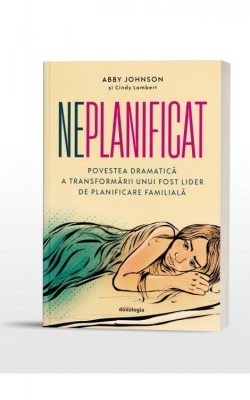 Neplanificat - Povestea dramatică a transformării unui fost lider de planificare familială