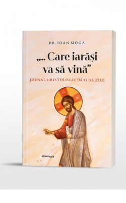 „...Care iarăşi va să vinăʺ: Jurnal hristologic în 31 de zile