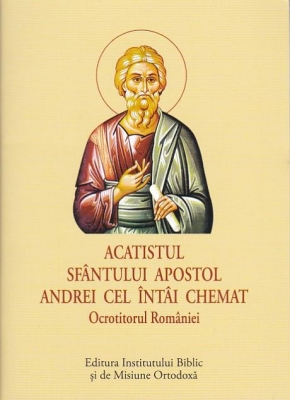 ACATIST MIC - Sfantul Apostol Andrei cel Intai Chemat Ocrotitorul Romaniei