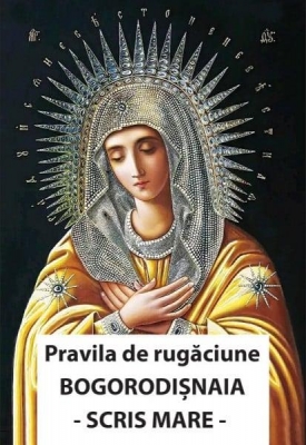 Pravila de rugaciune Bogorodisnaia CU SCRIS MARE