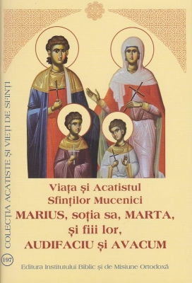 Viața și Acatistul Sfinților Mucenici Marius, soția sa, Marta, și fiii lor, Audifaciu și Avacum