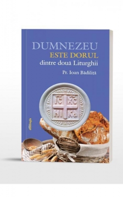 Dumnezeu este dorul dintre două liturghii