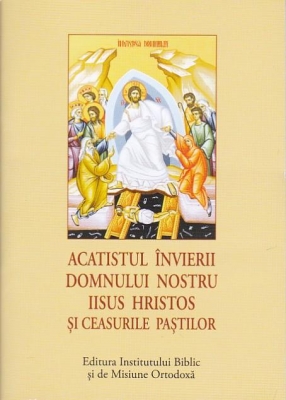 ACATIST MIC - Acatistul Învierii Domnului nostru Iisus Hristos și Ceasurile Paștilor