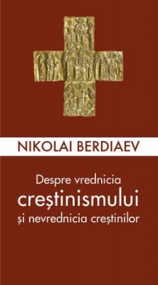 Despre vrednicia creștinismului și nevrednicia creștinilor