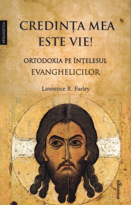 Credința mea este vie! Ortodoxia pe înțelesul evanghelicilor